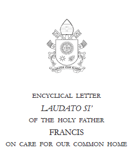 «Laudato Si’ ...», ENCYCLICAL LETTER LAUDATO SI’ OF THE HOLY FATHER FRANCIS ON CARE FOR OUR COMMON HOME